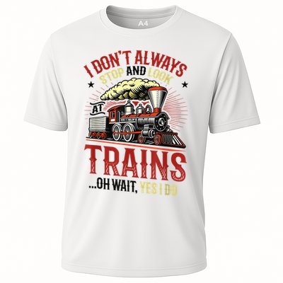 I Don't Always Stop And Look At Trains Gift Performance Shirt