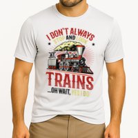 I Don't Always Stop And Look At Trains Gift Performance Shirt