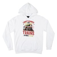 I Don't Always Stop And Look At Trains Gift Hoodie