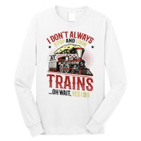 I Don't Always Stop And Look At Trains Gift Long Sleeve Shirt