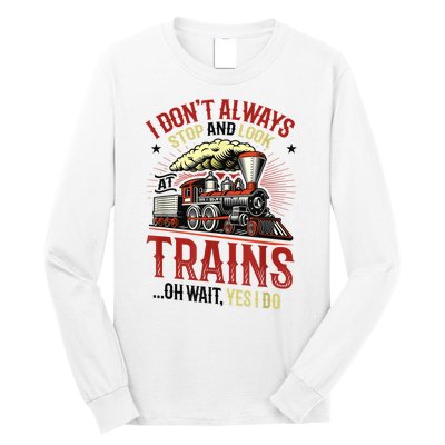 I Don't Always Stop And Look At Trains Gift Long Sleeve Shirt