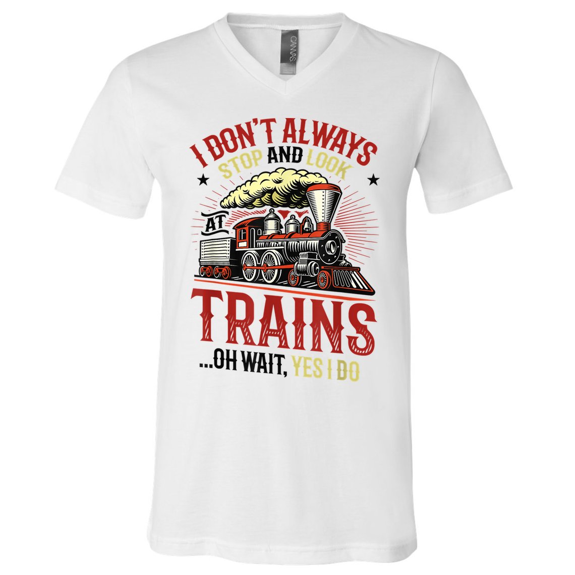 I Don't Always Stop And Look At Trains Gift V-Neck T-Shirt