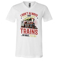 I Don't Always Stop And Look At Trains Gift V-Neck T-Shirt