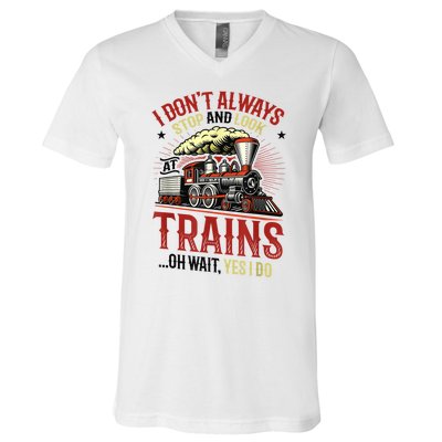 I Don't Always Stop And Look At Trains Gift V-Neck T-Shirt