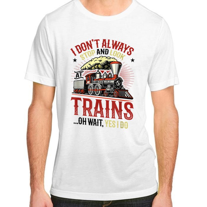 I Don't Always Stop And Look At Trains Gift Adult ChromaSoft Performance T-Shirt