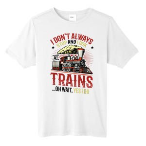 I Don't Always Stop And Look At Trains Gift Tall Fusion ChromaSoft Performance T-Shirt