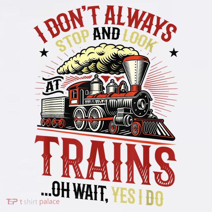I Don't Always Stop And Look At Trains Gift 11oz C Handle Ceramic Mug