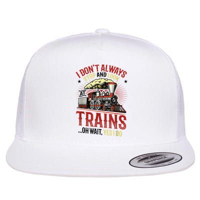 I Don't Always Stop And Look At Trains Gift Flatbill Hat