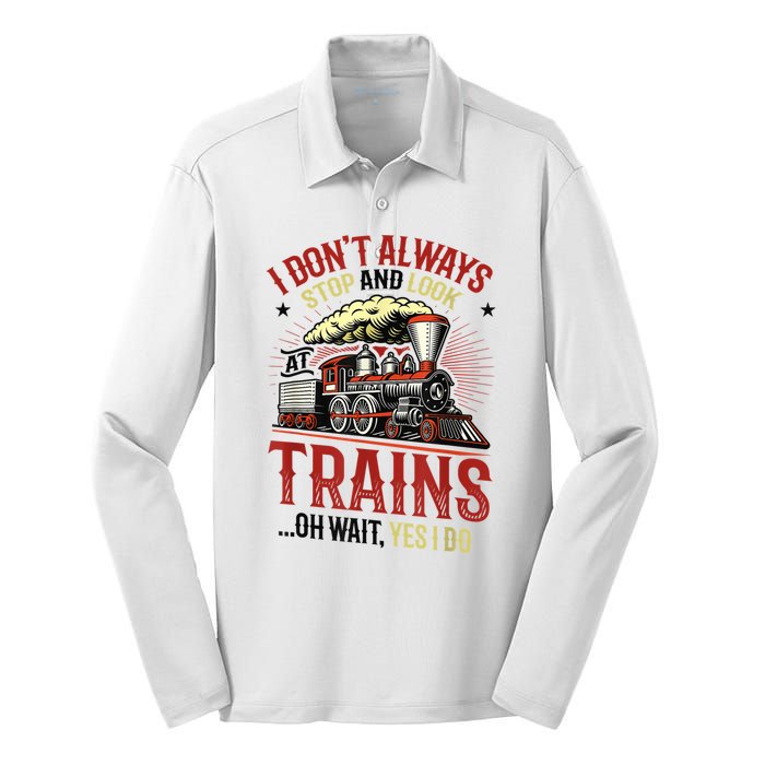 I Don't Always Stop And Look At Trains Gift Silk Touch Performance Long Sleeve Polo