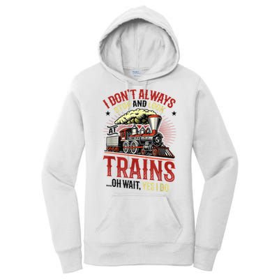 I Don't Always Stop And Look At Trains Gift Women's Pullover Hoodie