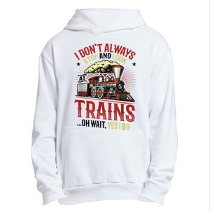 I Don't Always Stop And Look At Trains Gift Urban Pullover Hoodie