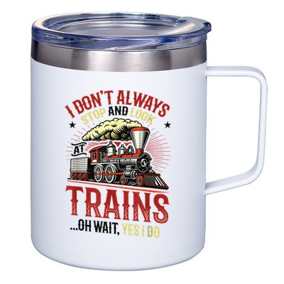 I Don't Always Stop And Look At Trains Gift 12oz Stainless Steel Coffee Mug