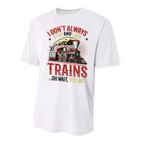 I Don't Always Stop And Look At Trains Gift Performance Sprint T-Shirt