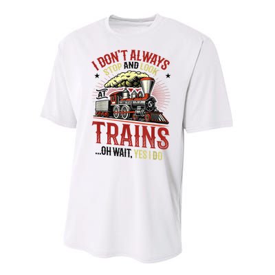 I Don't Always Stop And Look At Trains Gift Performance Sprint T-Shirt