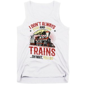 I Don't Always Stop And Look At Trains Gift Tank Top