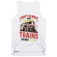 I Don't Always Stop And Look At Trains Gift Tank Top