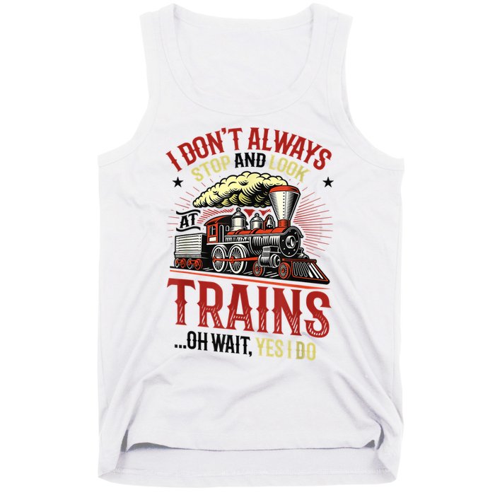 I Don't Always Stop And Look At Trains Gift Tank Top