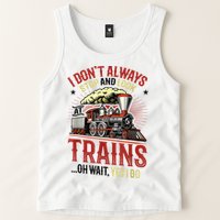 I Don't Always Stop And Look At Trains Gift Tank Top