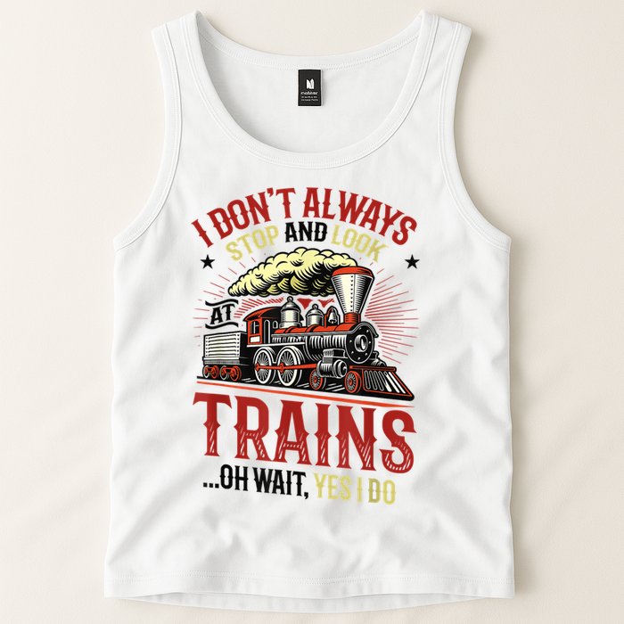 I Don't Always Stop And Look At Trains Gift Tank Top