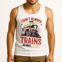 I Don't Always Stop And Look At Trains Gift Tank Top
