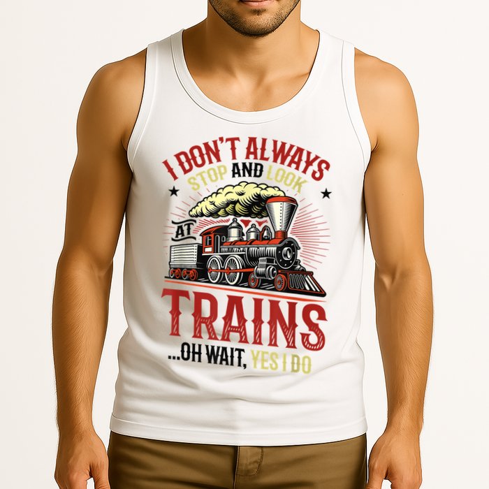 I Don't Always Stop And Look At Trains Gift Tank Top