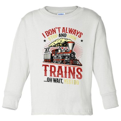 I Don't Always Stop And Look At Trains Gift Toddler Long Sleeve Shirt