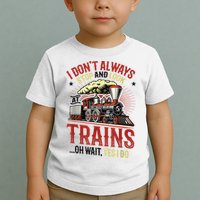 I Don't Always Stop And Look At Trains Gift Toddler T-Shirt