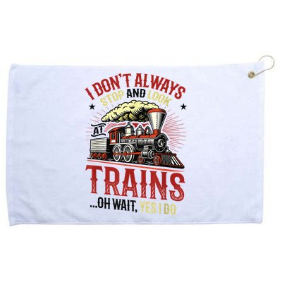 I Don't Always Stop And Look At Trains Gift Grommeted Golf Towel