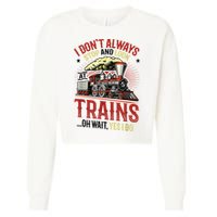 I Don't Always Stop And Look At Trains Gift Cropped Pullover Crew