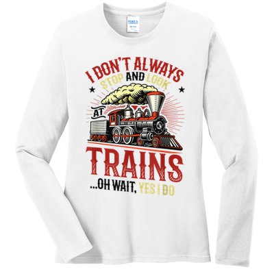 I Don't Always Stop And Look At Trains Gift Ladies Long Sleeve Shirt