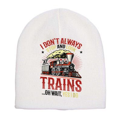 I Don't Always Stop And Look At Trains Gift Short Acrylic Beanie