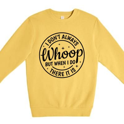 I Dont Always Whoop But When I Do There It Is Vintage Premium Crewneck Sweatshirt