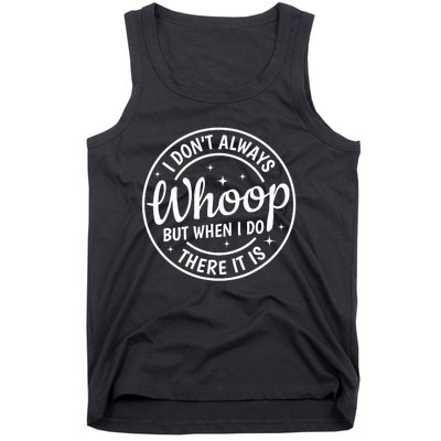 I Dont Always Whoop But When I Do There It Is Vintage Tank Top