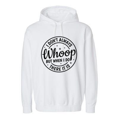 I Dont Always Whoop But When I Do There It Is Vintage Garment-Dyed Fleece Hoodie