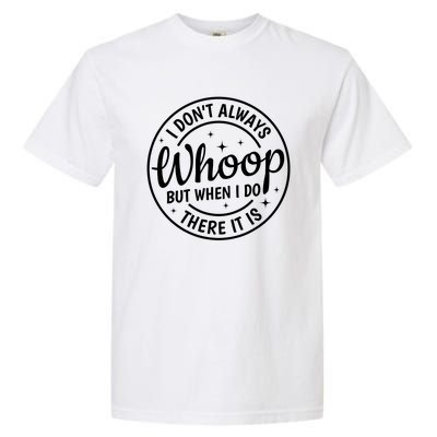 I Dont Always Whoop But When I Do There It Is Vintage Garment-Dyed Heavyweight T-Shirt