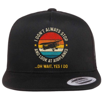 I DonT Always Stop And Look At Airplanes Pilot Biplane Flat Bill Trucker Hat