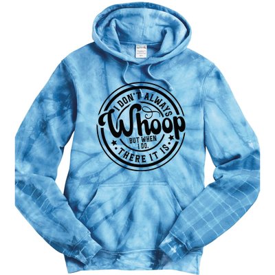 I DonT Always Whoop But When I Do There It Is Sarcastic Tie Dye Hoodie