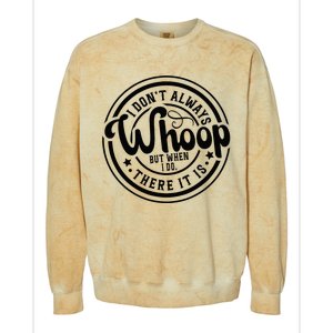 I DonT Always Whoop But When I Do There It Is Sarcastic Colorblast Crewneck Sweatshirt