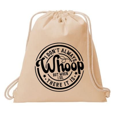I DonT Always Whoop But When I Do There It Is Sarcastic Drawstring Bag