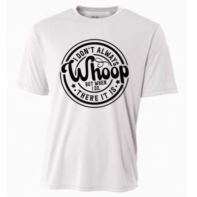 I DonT Always Whoop But When I Do There It Is Sarcastic Cooling Performance Crew T-Shirt