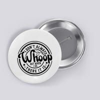 I DonT Always Whoop But When I Do There It Is Sarcastic Button