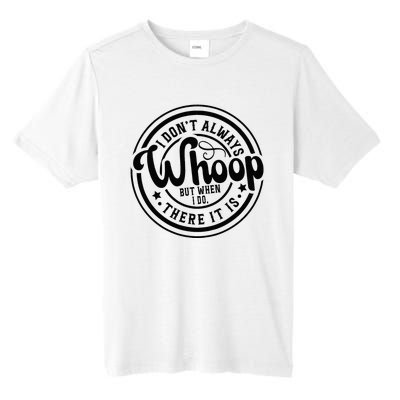 I DonT Always Whoop But When I Do There It Is Sarcastic Tall Fusion ChromaSoft Performance T-Shirt