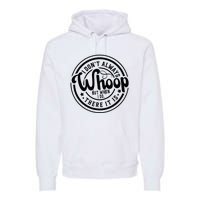 I DonT Always Whoop But When I Do There It Is Sarcastic Premium Hoodie