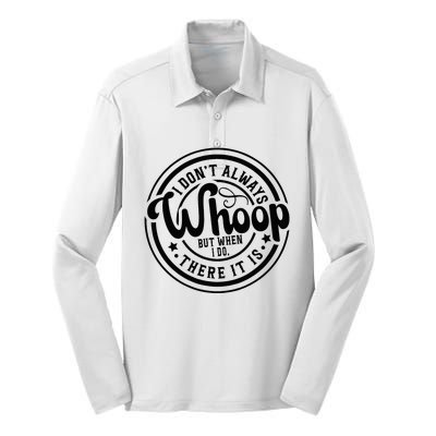 I DonT Always Whoop But When I Do There It Is Sarcastic Silk Touch Performance Long Sleeve Polo