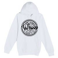 I DonT Always Whoop But When I Do There It Is Sarcastic Premium Pullover Hoodie