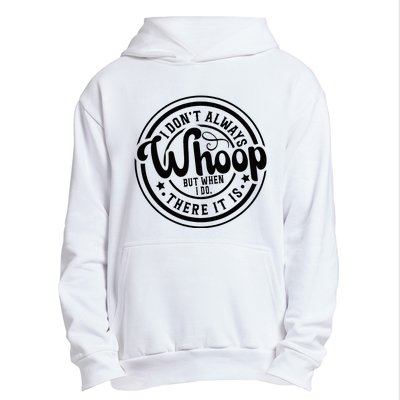 I DonT Always Whoop But When I Do There It Is Sarcastic Urban Pullover Hoodie