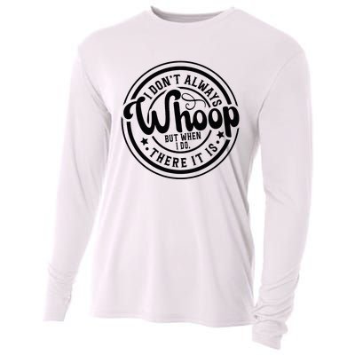 I DonT Always Whoop But When I Do There It Is Sarcastic Cooling Performance Long Sleeve Crew