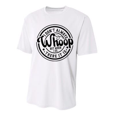 I DonT Always Whoop But When I Do There It Is Sarcastic Performance Sprint T-Shirt