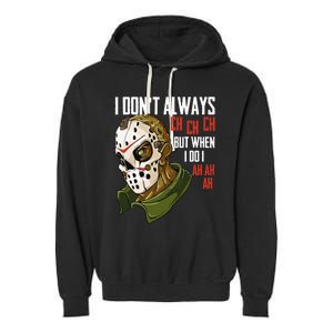 I Dont Always Ch Ch Ch Lazy Halloween Horror Movie Garment-Dyed Fleece Hoodie