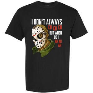 I Dont Always Ch Ch Ch Lazy Halloween Horror Movie Garment-Dyed Heavyweight T-Shirt